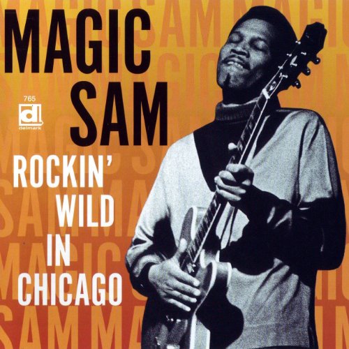 MAGIC SAM - ROCKIN' WILD IN CHICAGO: LIVE