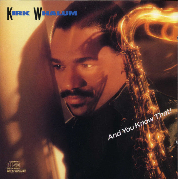 WHALUM, KIRK - AND YOU KNOW THAT!