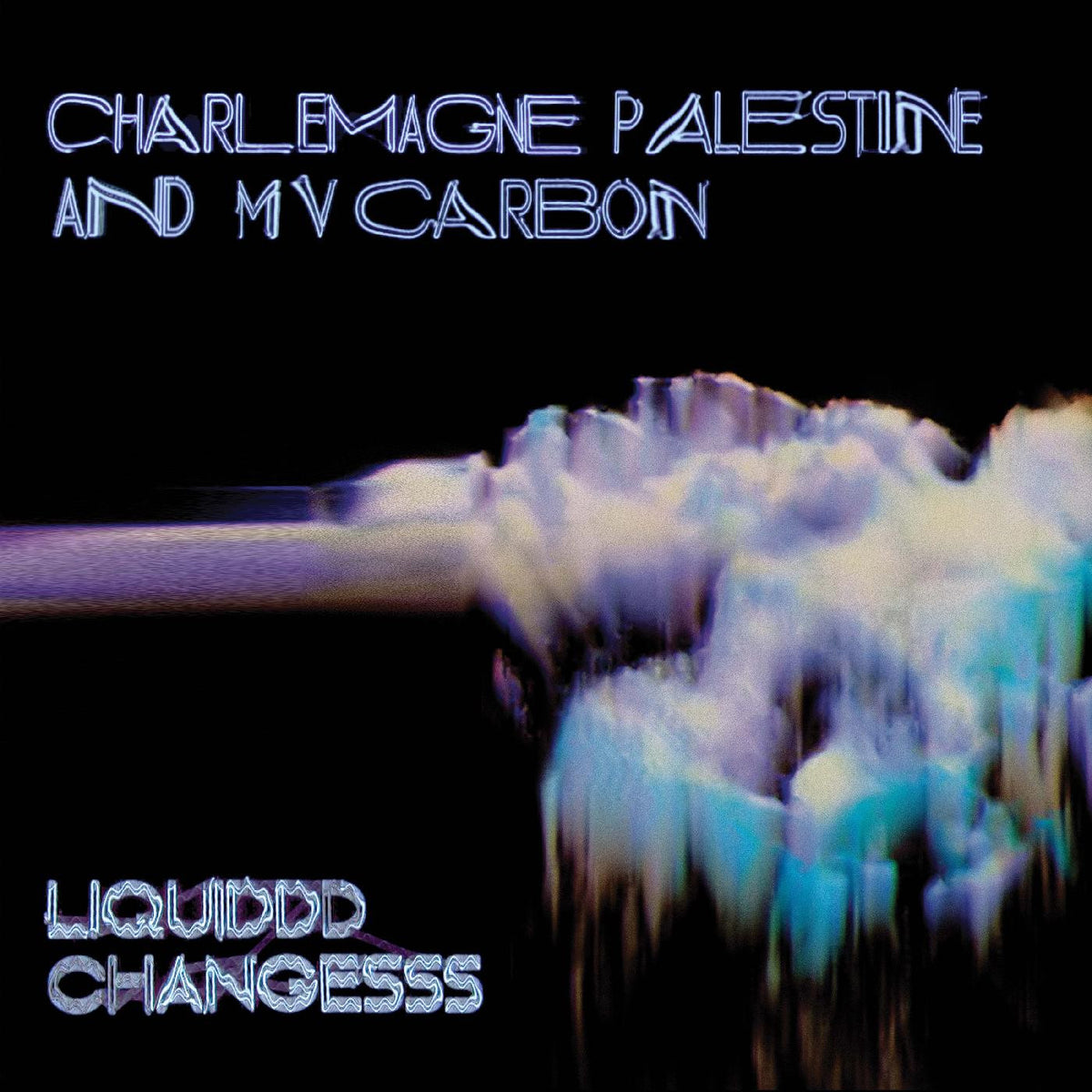 MV CARBON AND CHARLEMAGNE PALESTINE - LIQUIDDD CHANGESSS (CLEAR BLUE WITH BLACK & WHITE SMOKE VINYL)