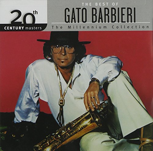 GATO BARBIERI - THE BEST OF GATO BARBIERI: 20TH CENTURY MASTERS - THE MILLENNIUM COLLECTION
