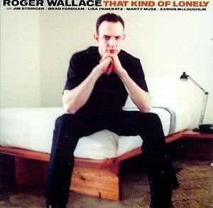 WALLACE, ROGER - THAT KIND OF LONELY