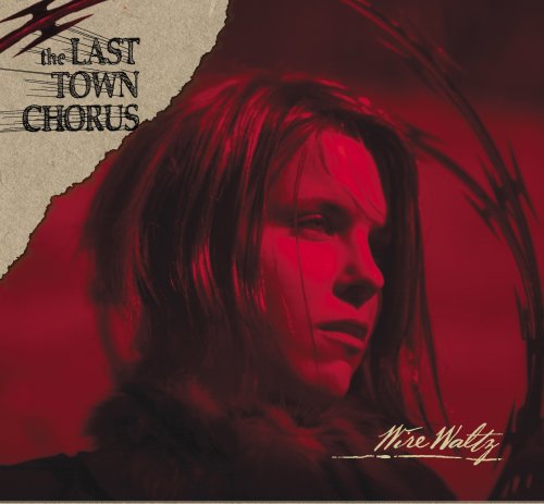 THE LAST TOWN CHORUS - WIRE WALTZ (CD)