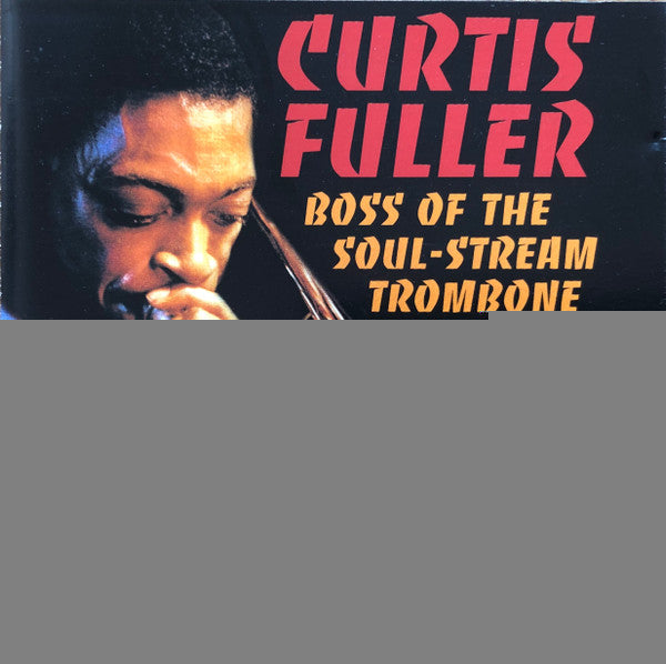 FULLER, CURTIS - BOSS OF THE SOUL-STREAM TROMBONE