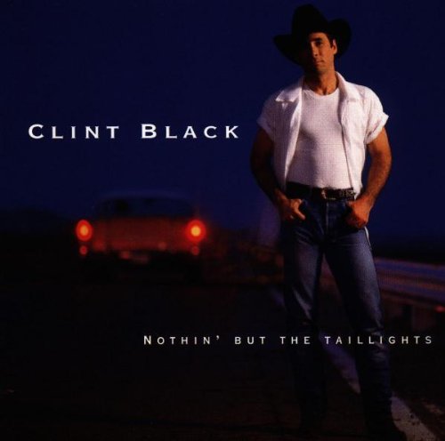 BLACK, CLINT - NOTHIN BUT THE TAILLIGHTS