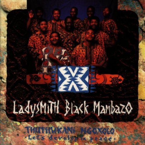 LADYSMITH BLACK MAMBAZO - THUTHUKANI NGOXOLO