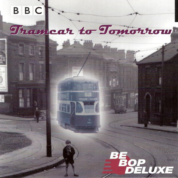 BE-BOP DELUXE - TRAMCAR TO TOMORROW
