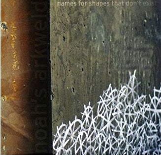 NOAH'S ARKWELD - NAMES FOR SHAPES THAT DON'T EXIST