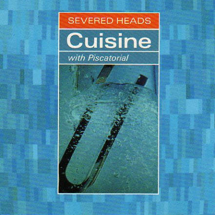 SEVERED HEADS - CUISINE
