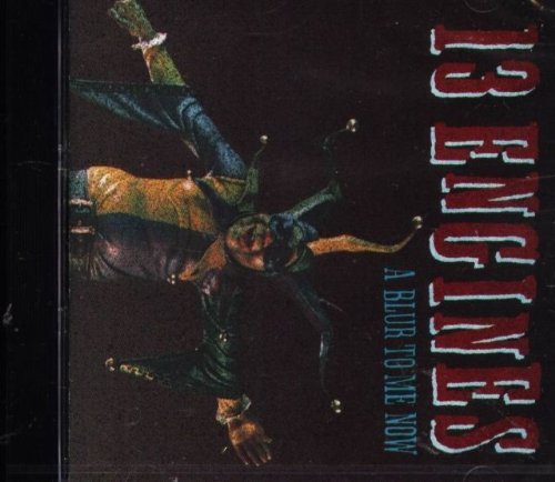 13 ENGINES - A BLUR TO ME NOW