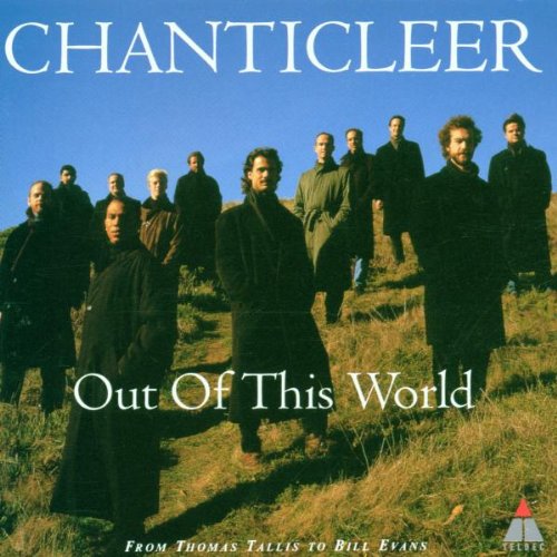 CHANTICLEER - OUT OF THIS WORLD