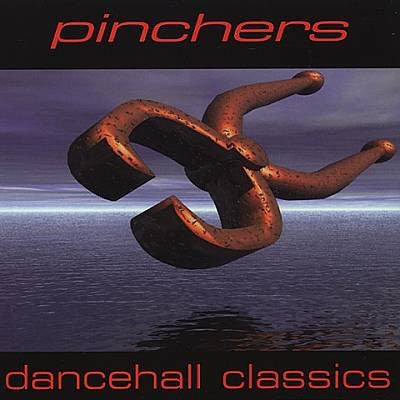 PINCHERS - DANCEHALL CLASSICS