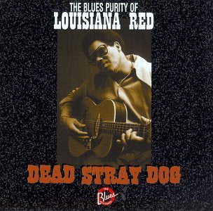 LOUISIANA RED - DEAD STRAY DOG: BLUES PURITY O