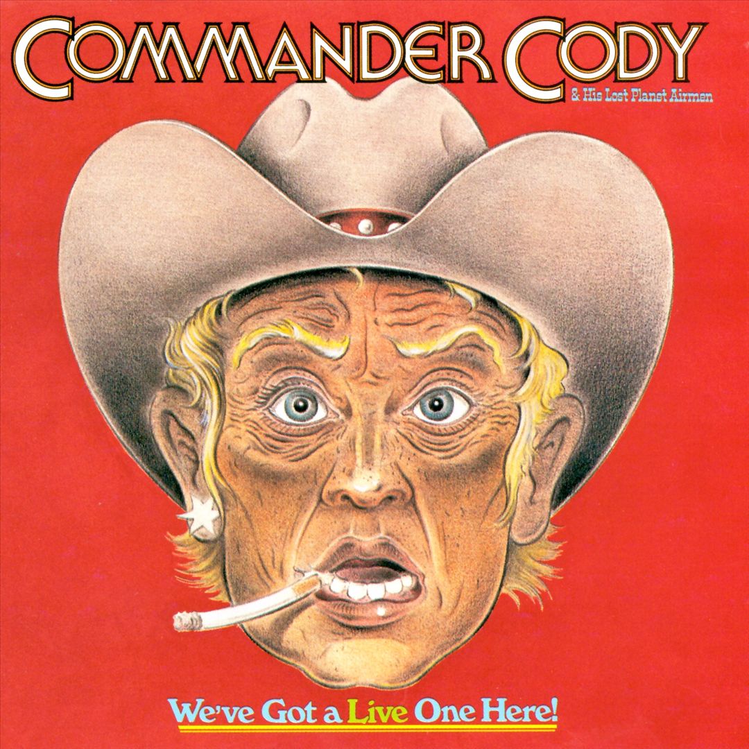 COMMANDER CODY & HIS LOST PLANET AIRMEN - WE'VE GOT A LIVE ONE HERE!