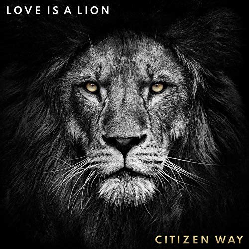 CITIZEN WAY - LOVE IS A LION