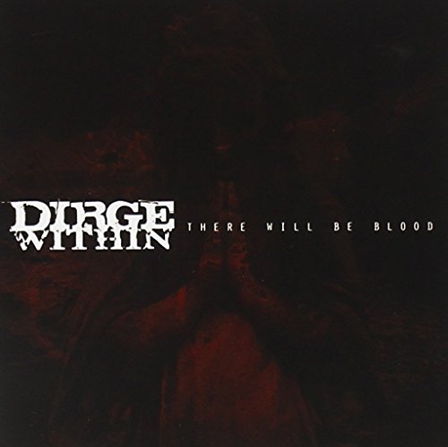 DIRGE WITHIN - THERE WILL BE BLOOD