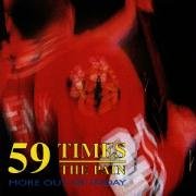 59 TIMES THE PAIN - MORE OUT OF TODAY