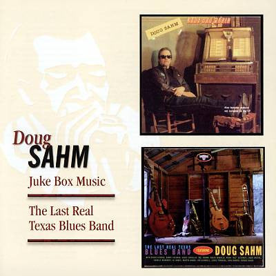 SAHM, DOUG - JUKE BOX MUSIC/LAST REAL TEXAS