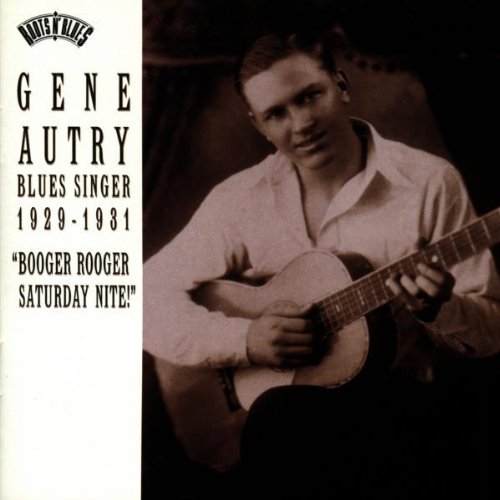 AUTRY, GENE - BLUES SINGER 1929-1931: BOOGER ROOGER SATURDAY