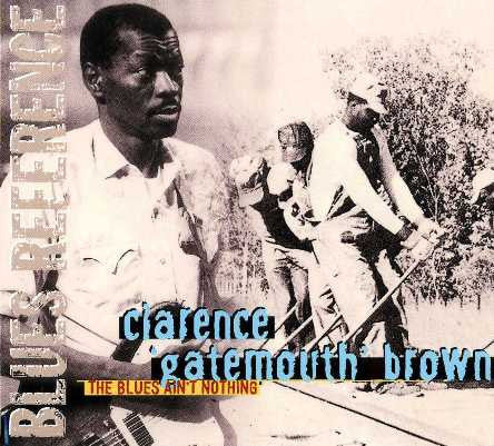 BROWN, CLARENCE GATEMOUTH - BLUES AIN'T NOTHING
