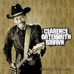 BROWN, CLARENCE GATEMOUTH - ROCK MY BLUES AWAY