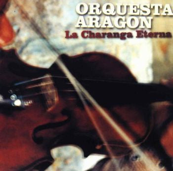 ORQUESTA ARAGON - LA CHARANGA ETERNA (CUBAN)