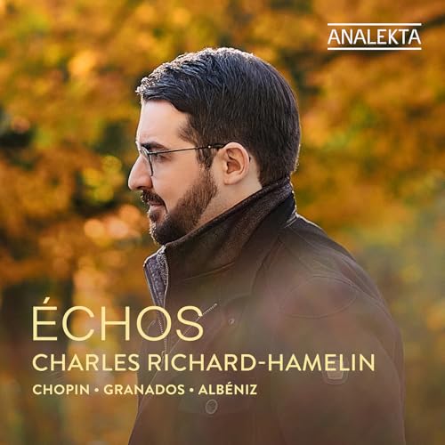 CHARLES RICHARD-HAMELIN - CHOPIN, GRANADOS & ALBENIZ: ECHOS (CD)