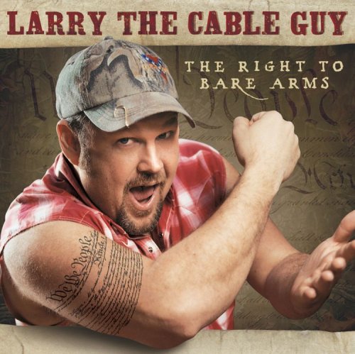 LARRY THE CABLE GUY - THE RIGHT TO BARE ARMS