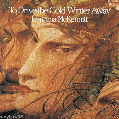 MCKENNITT, LOREENA - TO DRIVE THE COLD WINTER AWAY