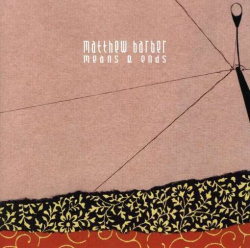 MATTHEW BARBER - MEANS & ENDS (REISSUE)