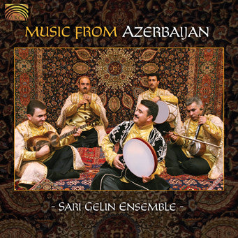SARI GELIN ENSEMBLE - MUSIC FROM AZERBAIJAN