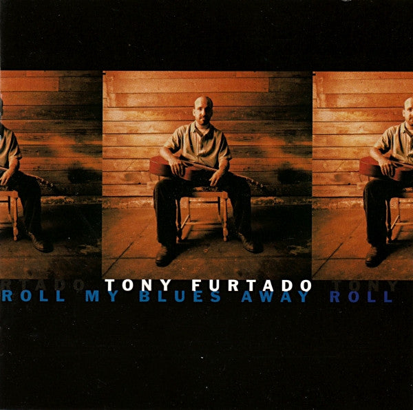 FURTADO, TONY - ROLL MY BLUES AWAY