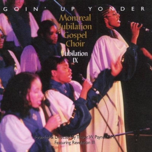 MONTREAL JUBILATION GOSPEL CHOIR - JUBILATION IX: GOIN' UP YONDER
