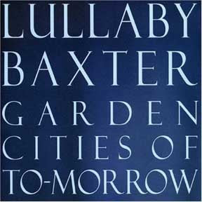 BAXTER, LULLABY - GARDEN CITIES OF TOMORROW