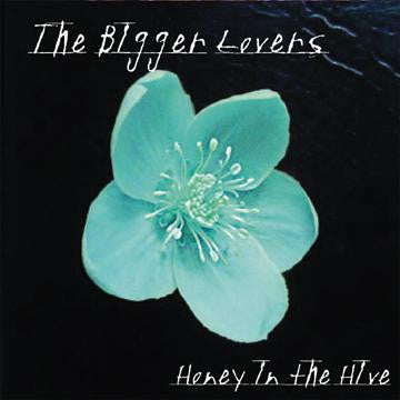 BIGGER LOVERS, THE - HONEY IN THE HIVE