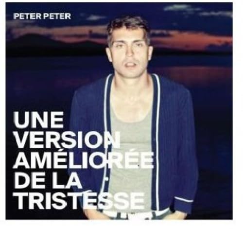 PETER PETER - UNE VERSION AMéLIORéE DE LA TRISTESSE (CD)