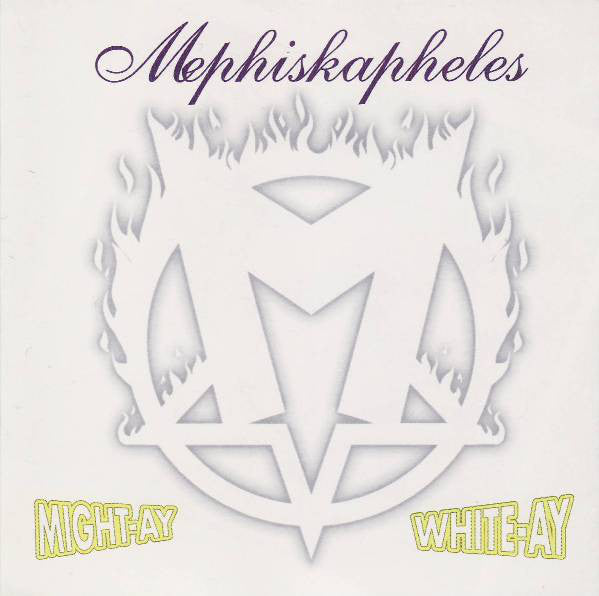 MEPHISKAPHELES - MIGHT-AY WHITE-AY