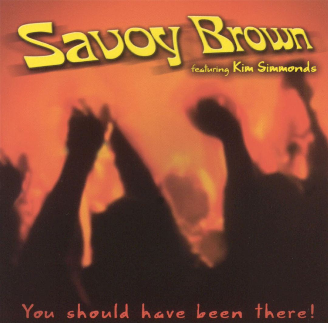 SAVOY BROWN - YOU SHOULD HAVE BEEN THERE!