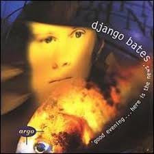 BATES, DJANGO - GOOD EVENING...HERE'S THE NEWS - W/DIEGO