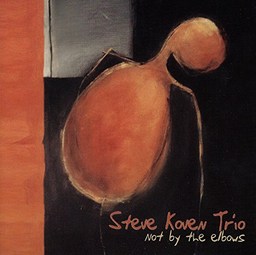 KOVEN, STEVE TRIO - NOT BY THE ELBOWS