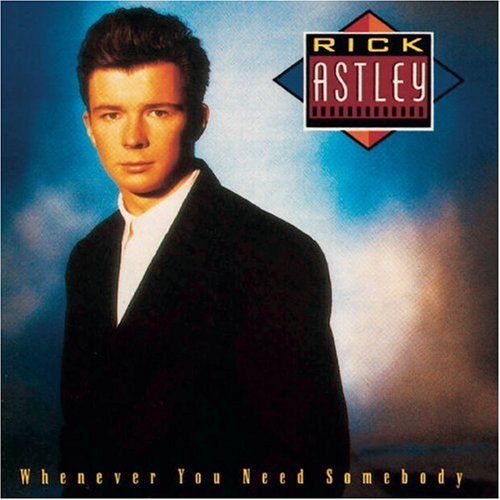 ASTLEY, RICK - WHENEVER YOU NEED SOMEBODY