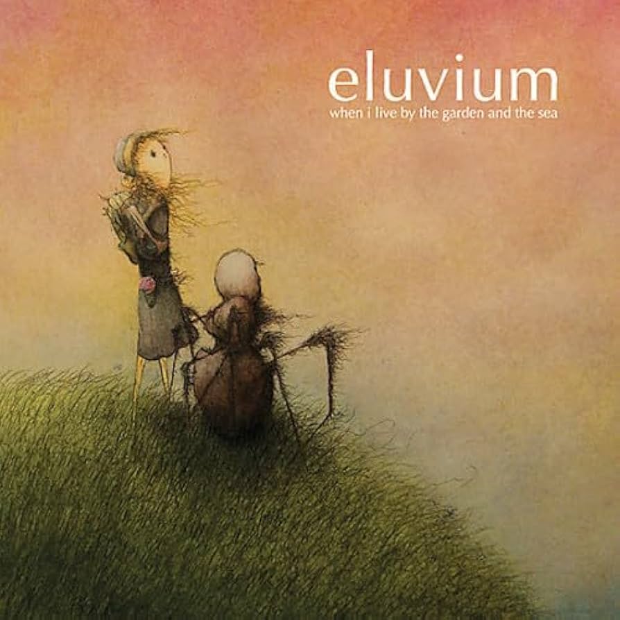 ELUVIUM - WHEN I LIVE BY THE GARDEN...