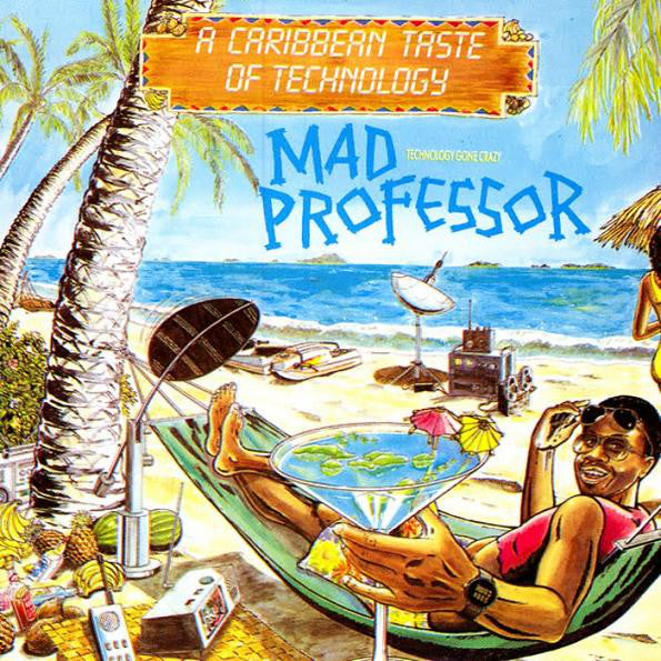 MAD PROFESSOR - A CARIBBEAN TASTE OF TECHNOLOGY