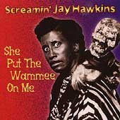 HAWKINS, SCREAMIN' JAY - SHE PUT THE WAMMEE ON ME