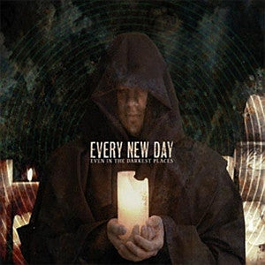 EVERY NEW DAY - EVEN IN THE DARKEST PLACES