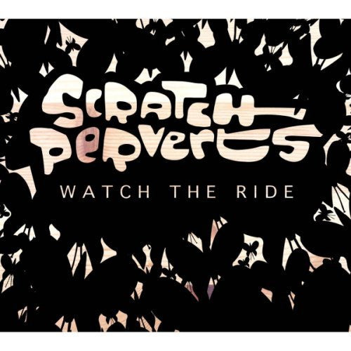 SCRATCH PERVERTS - WATCH THE RIDE