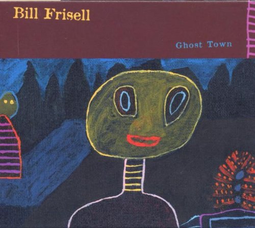 FRISELL, BILL - GHOST TOWN
