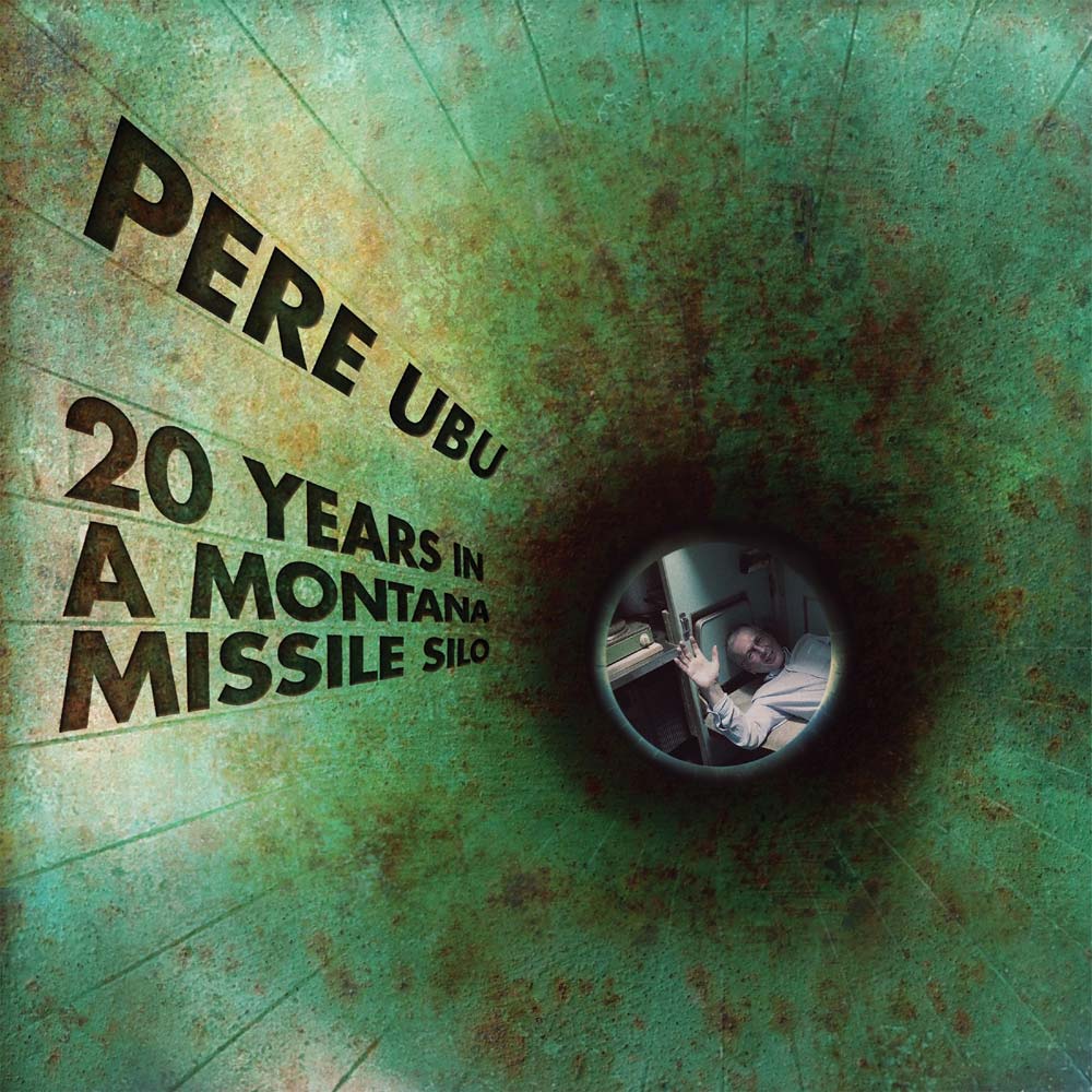 PERE UBU - 20 YEARS IN A MONTANA MISSILE SILO