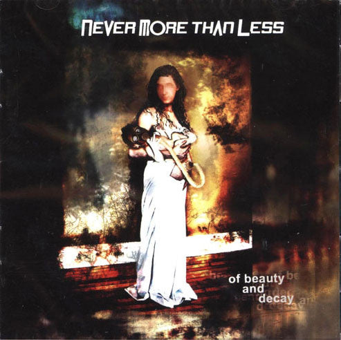 NEVER MORE THAN LESS - OF BEAUTY & DECAY