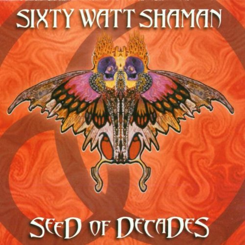SIXTY WATT SHAMAN - SEED OF DECADES