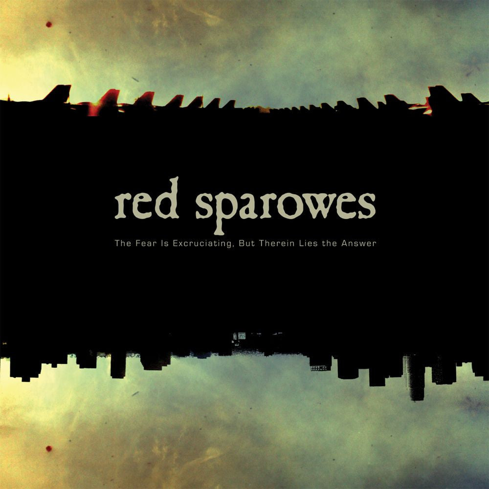 RED SPAROWES - THE FEAR IS EXCRUCIATING, BUT THEREIN LIES THE ANSWER